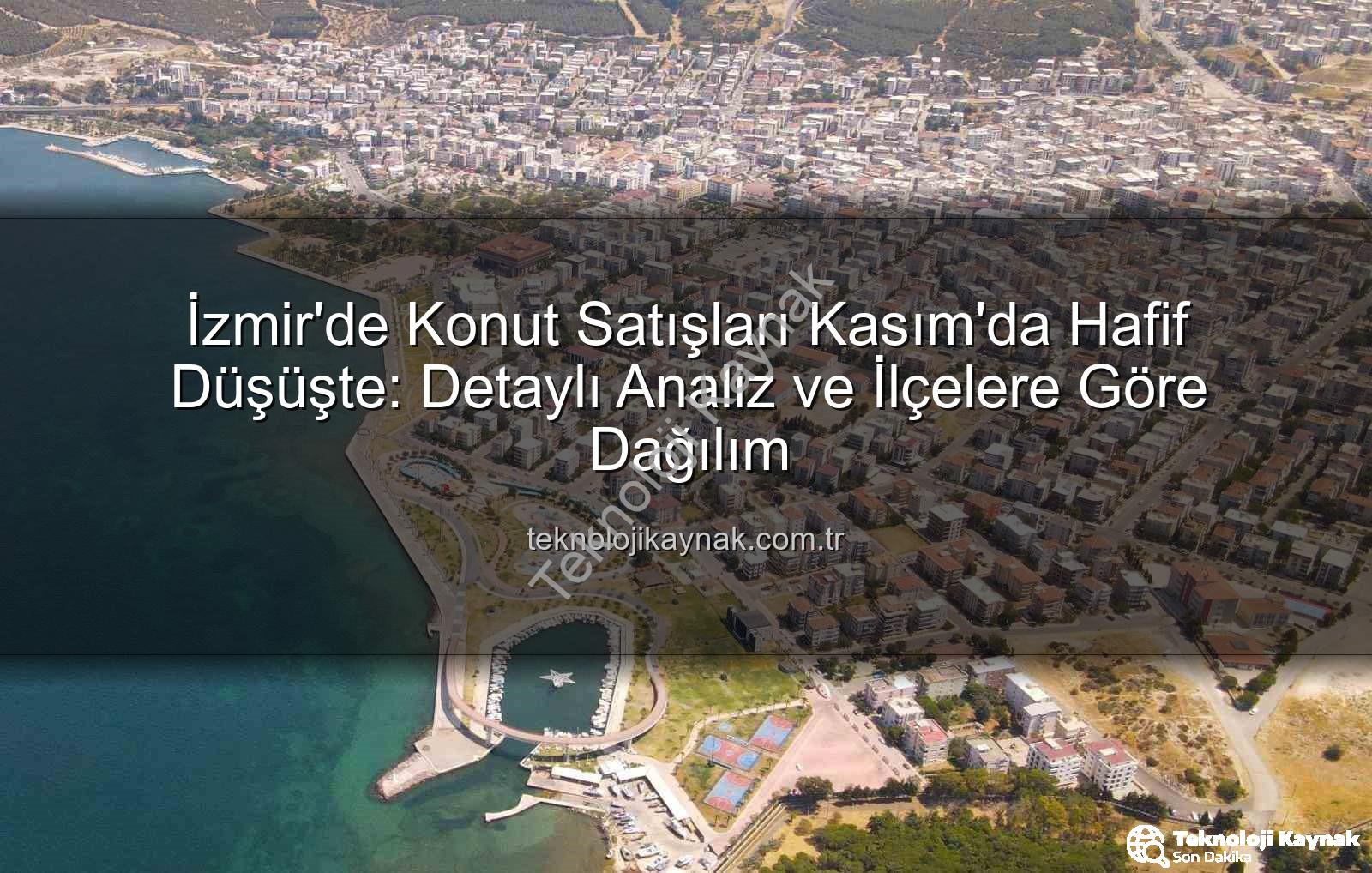 İzmir konut satışı - İzmir'de Konut Satışları Kasım'da Hafif Düşüşte: Detaylı Analiz ve İlçelere Göre Dağılım