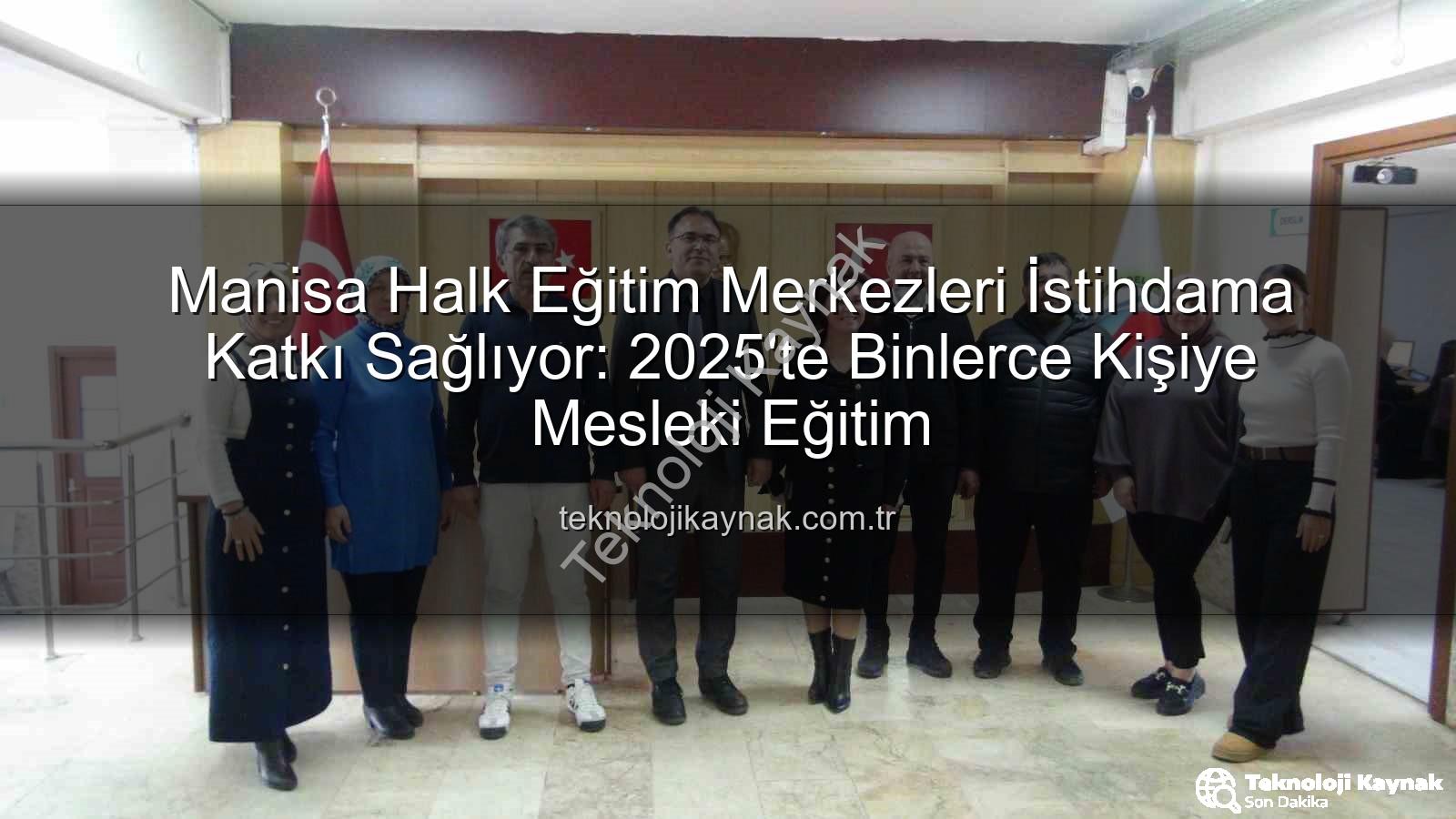 Halk eğitim istihdam - Manisa Halk Eğitim Merkezleri İstihdama Katkı Sağlıyor: 2025'te Binlerce Kişiye Mesleki Eğitim