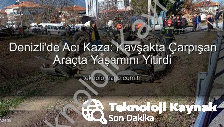 Denizli’de Acı Kavşak Kazası: Yaşlı Sürücü Hayatını Kaybetti, Araçlar Hurdaya Döndü