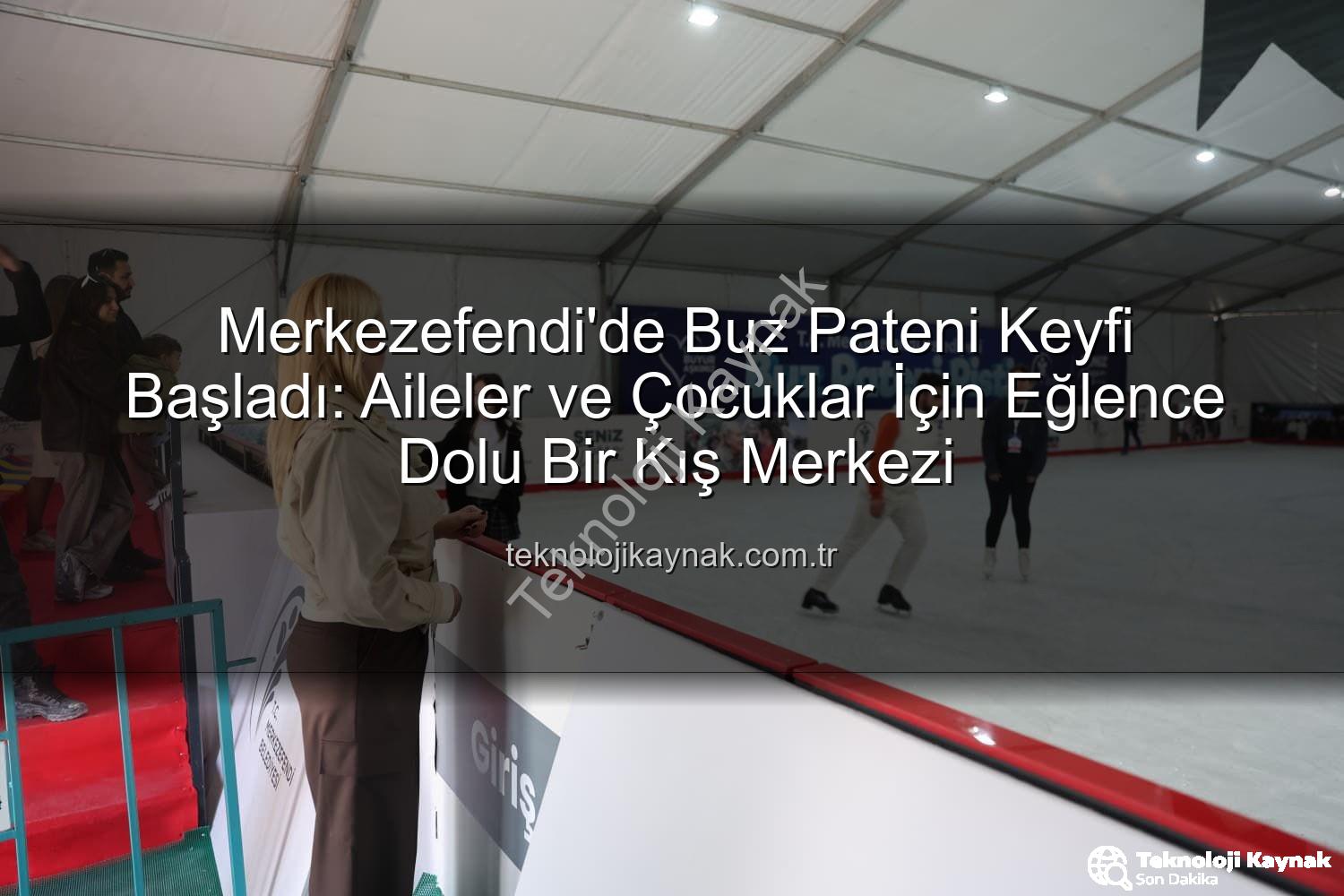buz pateni pisti - Merkezefendi'de Buz Pateni Keyfi Başladı: Aileler ve Çocuklar İçin Eğlence Dolu Bir Kış Merkezi