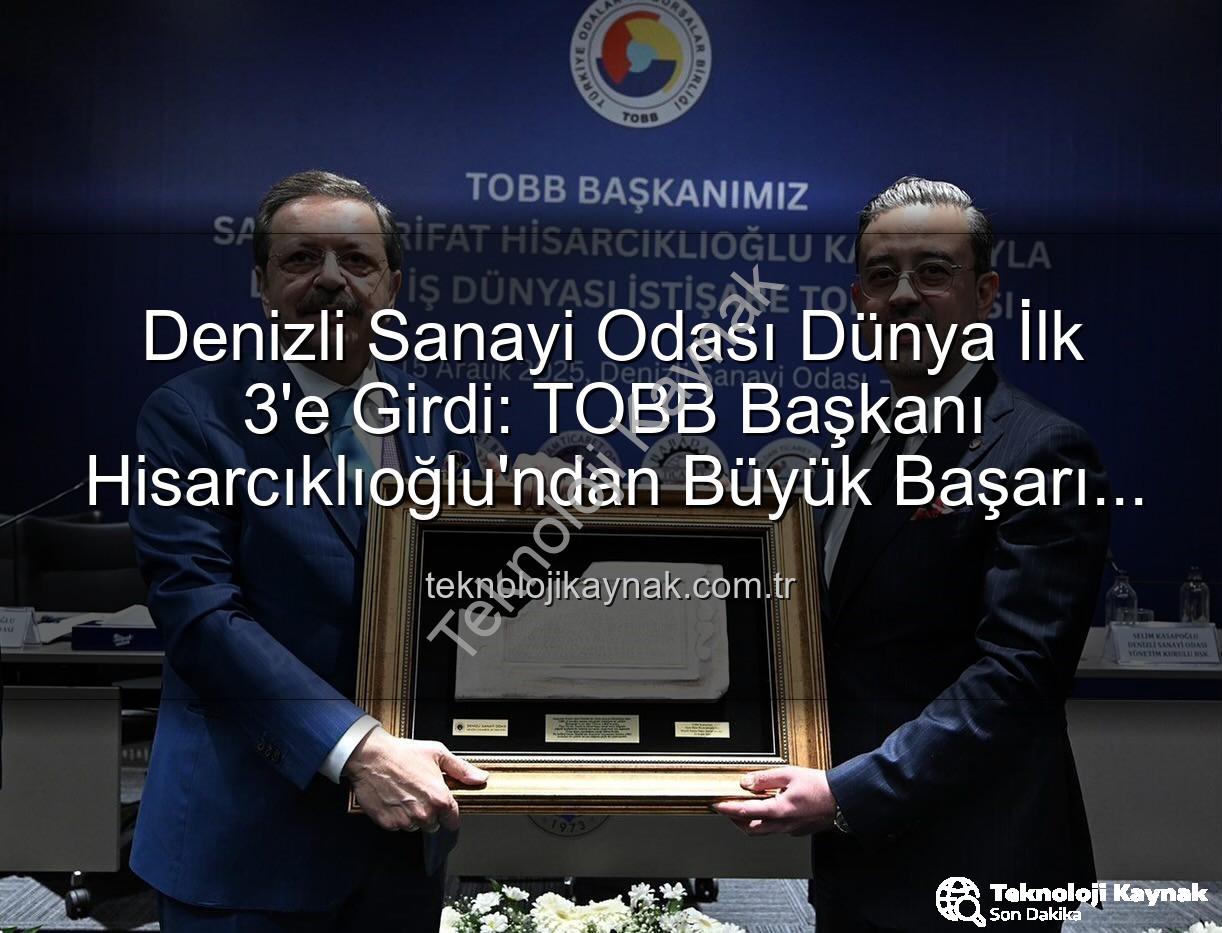 Denizli Sanayi Odası - Denizli Sanayi Odası Dünya İlk 3'e Girdi: TOBB Başkanı Hisarcıklıoğlu'ndan Büyük Başarı Açıklaması