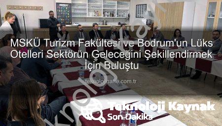 MSKÜ Turizm Fakültesi’nden Sektöre Önemli Adım: Bodrum Otel Genel Müdürleri ile Gelecek Tartışıldı