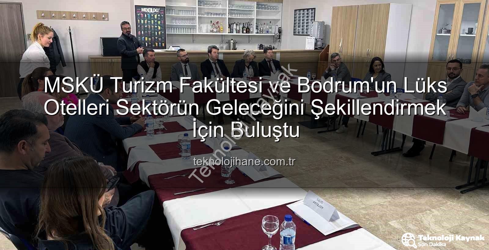 MSKÜ Turizm - MSKÜ Turizm Fakültesi'nden Sektöre Önemli Adım: Bodrum Otel Genel Müdürleri ile Gelecek Tartışıldı