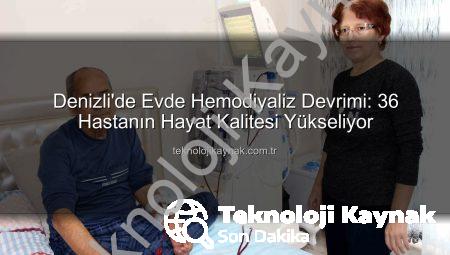 Denizli’de Evde Hemodiyaliz Devrimi: 36 Hastanın Hayat Kalitesi Yükseliyor