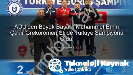 ADÜ’den Büyük Başarı: Muhammet Emin Çakır Grekoromen Stilde Türkiye Şampiyonu Oldu!