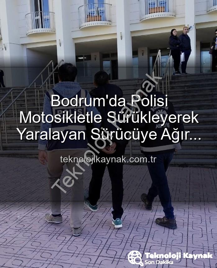 bodrum polis yaralama - Bodrum'da Polisi Motosikletle Sürükleyerek Yaralayan Sürücüye Ağır Cezalar: Tutuklandı!