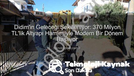 Didim’e 370 Milyon TL’lik Altyapı Devrimi: Başkan Çerçioğlu’ndan Büyük Müjde!