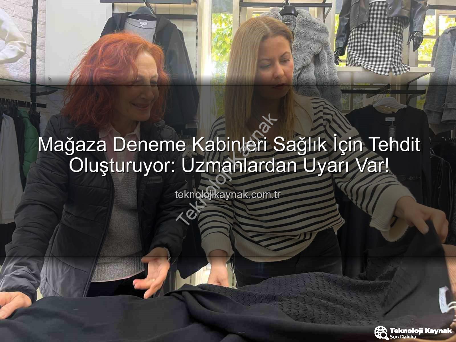 deneme kabinleri sağlık riski - Mağaza Deneme Kabinleri Sağlık İçin Tehdit Oluşturuyor: Uzmanlardan Uyarı Var!