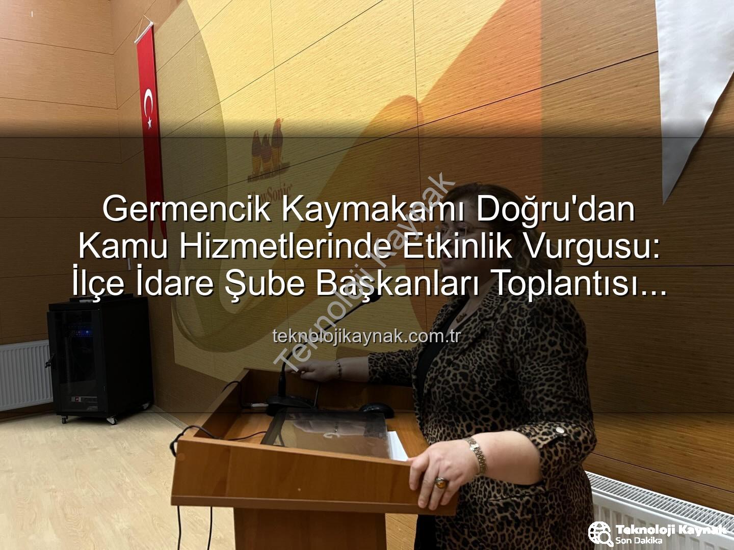 Kaymakam Doğru - Germencik Kaymakamı Doğru'dan Kamu Hizmetlerinde Etkinlik Vurgusu: İlçe İdare Şube Başkanları Toplantısı Gerçekleştirildi