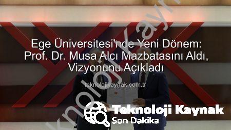 Ege Üniversitesi’nde Yeni Dönem: Prof. Dr. Musa Alcı Mazbatasını Aldı, Vizyonunu Açıkladı