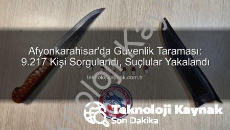 Afyonkarahisar’da Güvenlik Taraması: 9.217 Kişi Sorgulandı, Suçlular Yakalandı