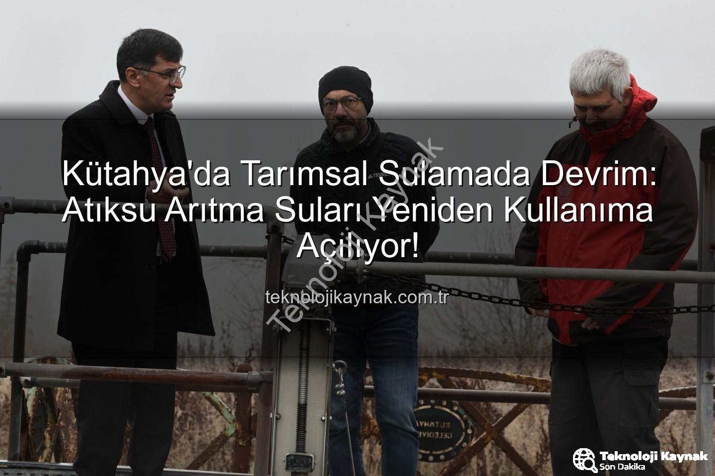 çevre dostu sulama - Kütahya'da Tarımsal Sulamada Devrim: Atıksu Arıtma Suları Yeniden Kullanıma Açılıyor!