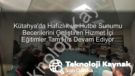 Kütahya’da Hafızlık ve Hutbe Sunumu Becerilerini Geliştiren Hizmet İçi Eğitimler Tam Hız Devam Ediyor