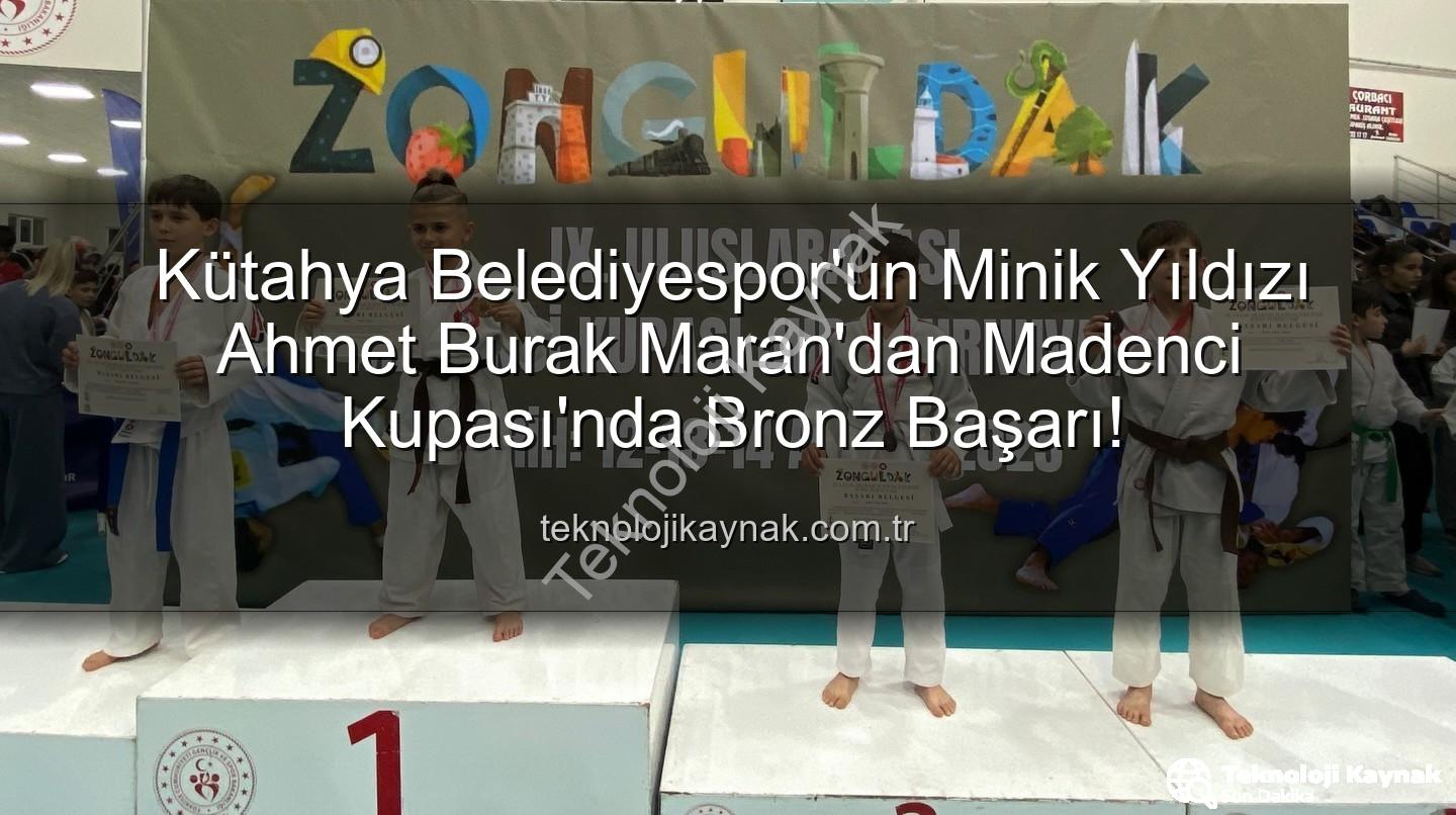 Ahmet Burak Maran - Kütahya Belediyespor'un Minik Yıldızı Ahmet Burak Maran'dan Madenci Kupası'nda Bronz Başarı!