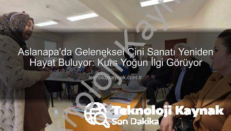 Aslanapa’da Geleneksel Çini Sanatı Yeniden Hayat Buluyor: Kurs Yoğun İlgi Görüyor