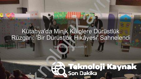 Kütahya’da Minik Kalplere Dürüstlük Rüzgarı: ‘Bir Dürüstlük Hikâyesi’ Sahnelendi