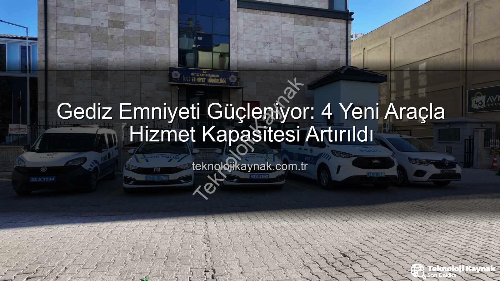 Gediz emniyet - Gediz Emniyeti Güçleniyor: 4 Yeni Araçla Hizmet Kapasitesi Artırıldı