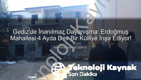 Gediz’de İnanılmaz Dayanışma: Erdoğmuş Mahallesi 4 Ayda Dev Bir Külliye İnşa Ediyor!