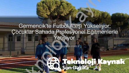 Germencik’te Futbol Ateşi Yükseliyor: Çocuklar Sahada Profesyonel Eğitmenlerle Yetişiyor