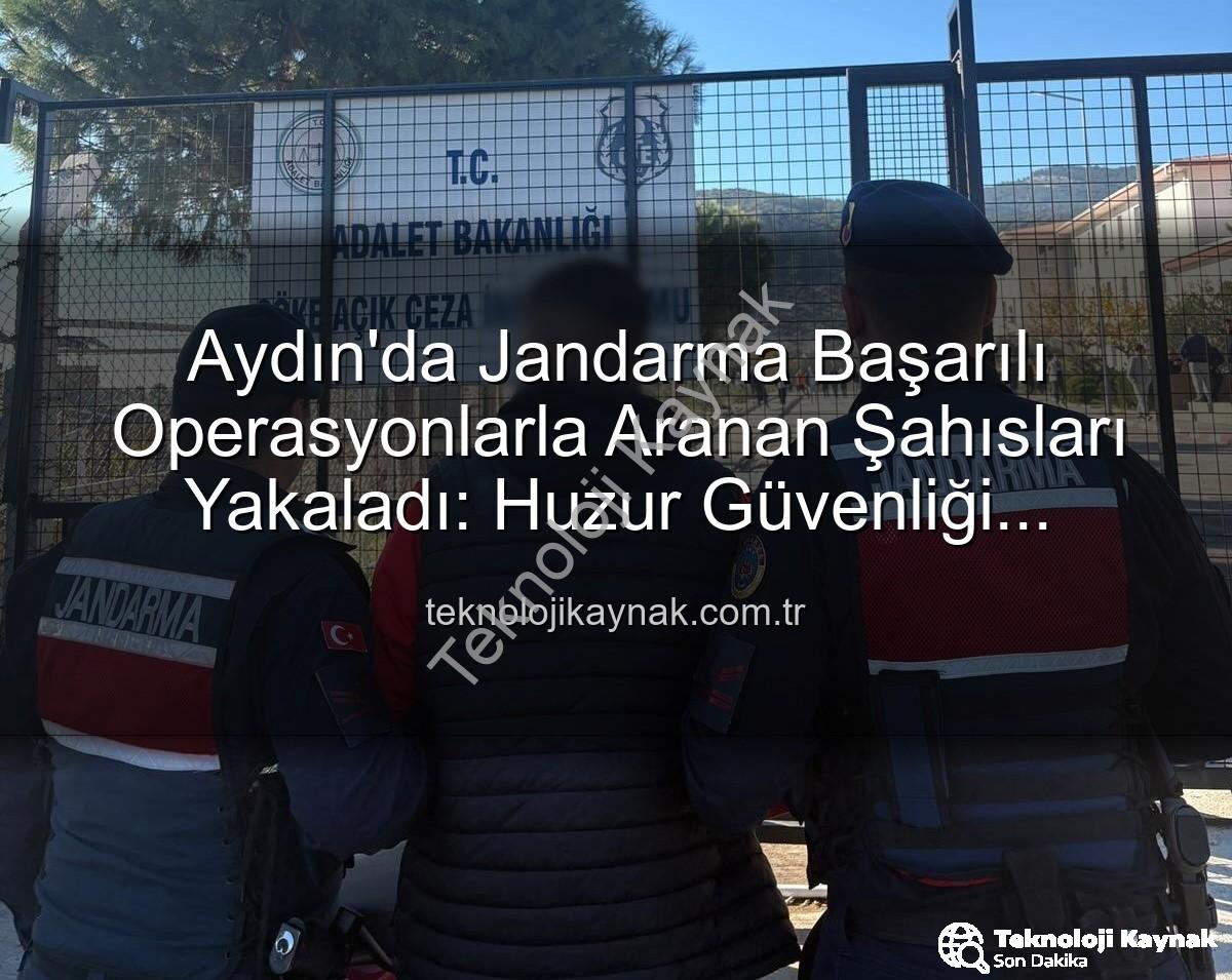 Aydın Jandarma - Aydın'da Jandarma Başarılı Operasyonlarla Aranan Şahısları Yakaladı: Huzur Güvenliği Sağlanıyor