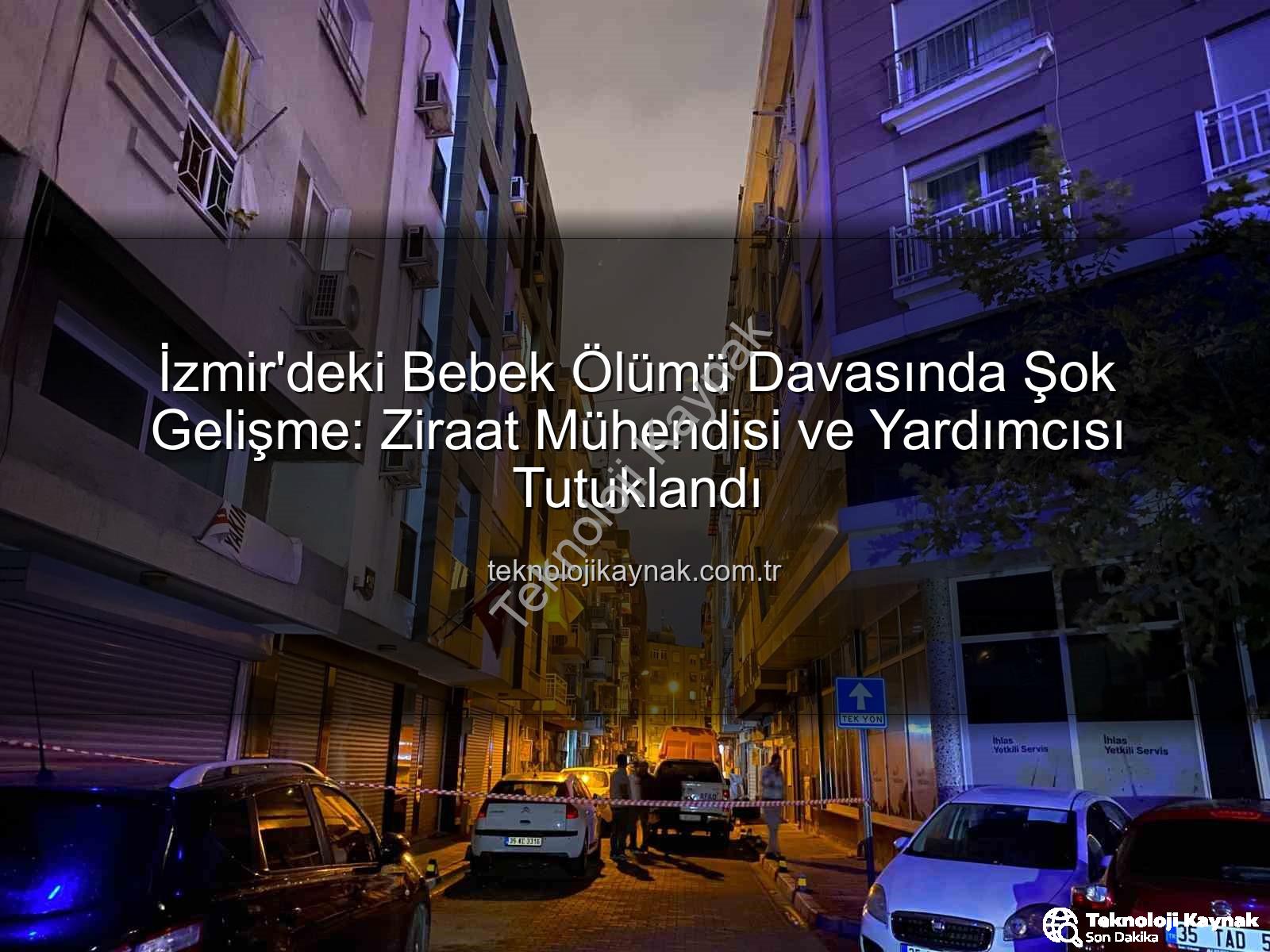 İzmir ilaçlama faciası - İzmir'deki Bebek Ölümü Davasında Şok Gelişme: Ziraat Mühendisi ve Yardımcısı Tutuklandı
