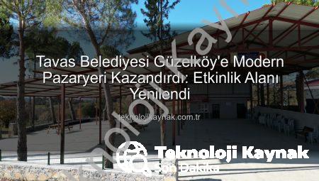 Tavas Belediyesi Güzelköy’e Modern Pazaryeri Kazandırdı: Etkinlik Alanı Yenilendi