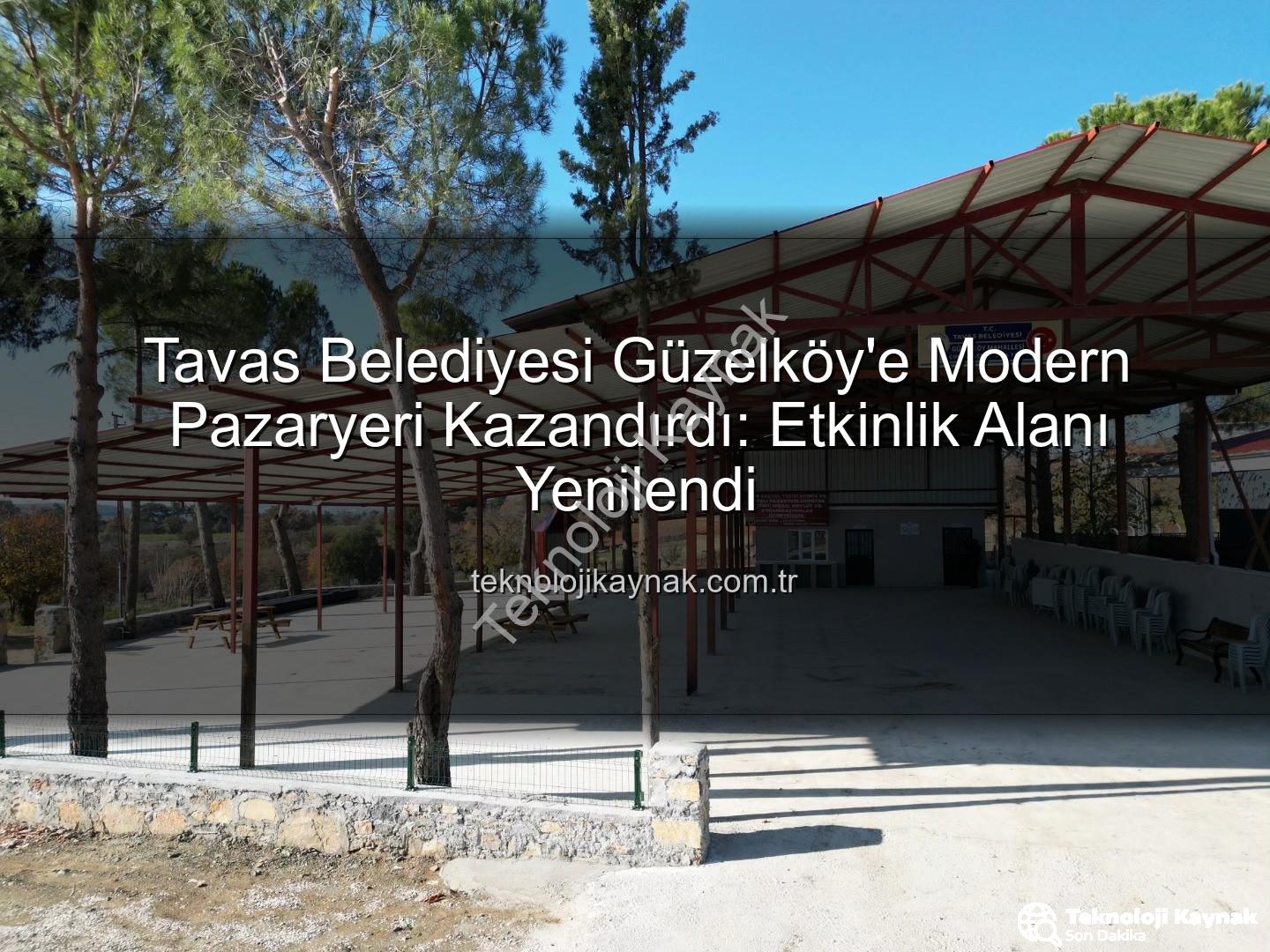 Tavas Belediyesi Güzelköy - Tavas Belediyesi Güzelköy'e Modern Pazaryeri Kazandırdı: Etkinlik Alanı Yenilendi
