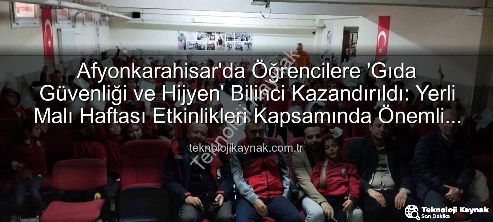 gıda güvenliği - Afyonkarahisar'da Öğrencilere 'Gıda Güvenliği ve Hijyen' Bilinci Kazandırıldı: Yerli Malı Haftası Etkinlikleri Kapsamında Önemli Eğitimler Verildi