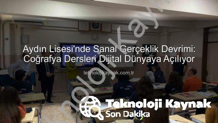 Aydın Lisesi’nde Sanal Gerçeklik Devrimi: Coğrafya Dersleri Dijital Dünyaya Açılıyor