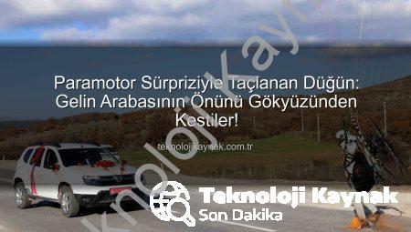 Paramotor Sürpriziyle Taçlanan Düğün: Gelin Arabasının Önünü Gökyüzünden Kestiler!