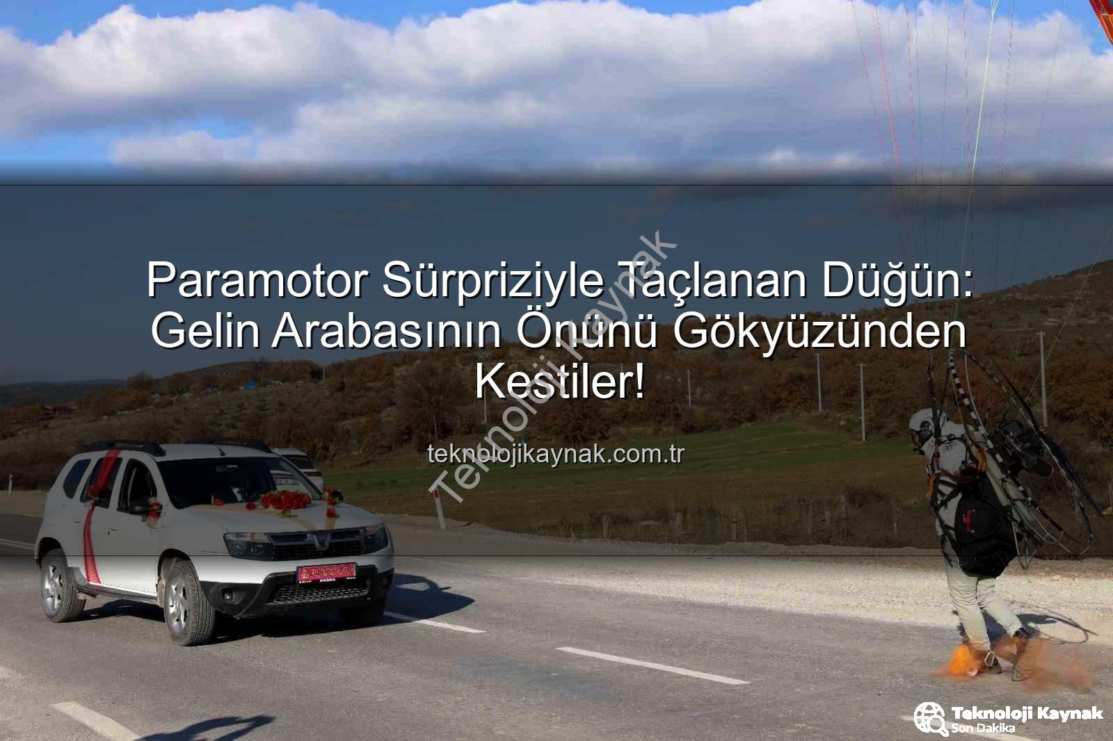 paramotor sürprizi - Paramotor Sürpriziyle Taçlanan Düğün: Gelin Arabasının Önünü Gökyüzünden Kestiler!