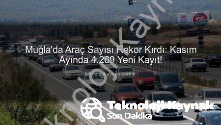 Muğla’da Araç Sayısı Rekor Kırdı: Kasım Ayında 4.269 Yeni Kayıt!