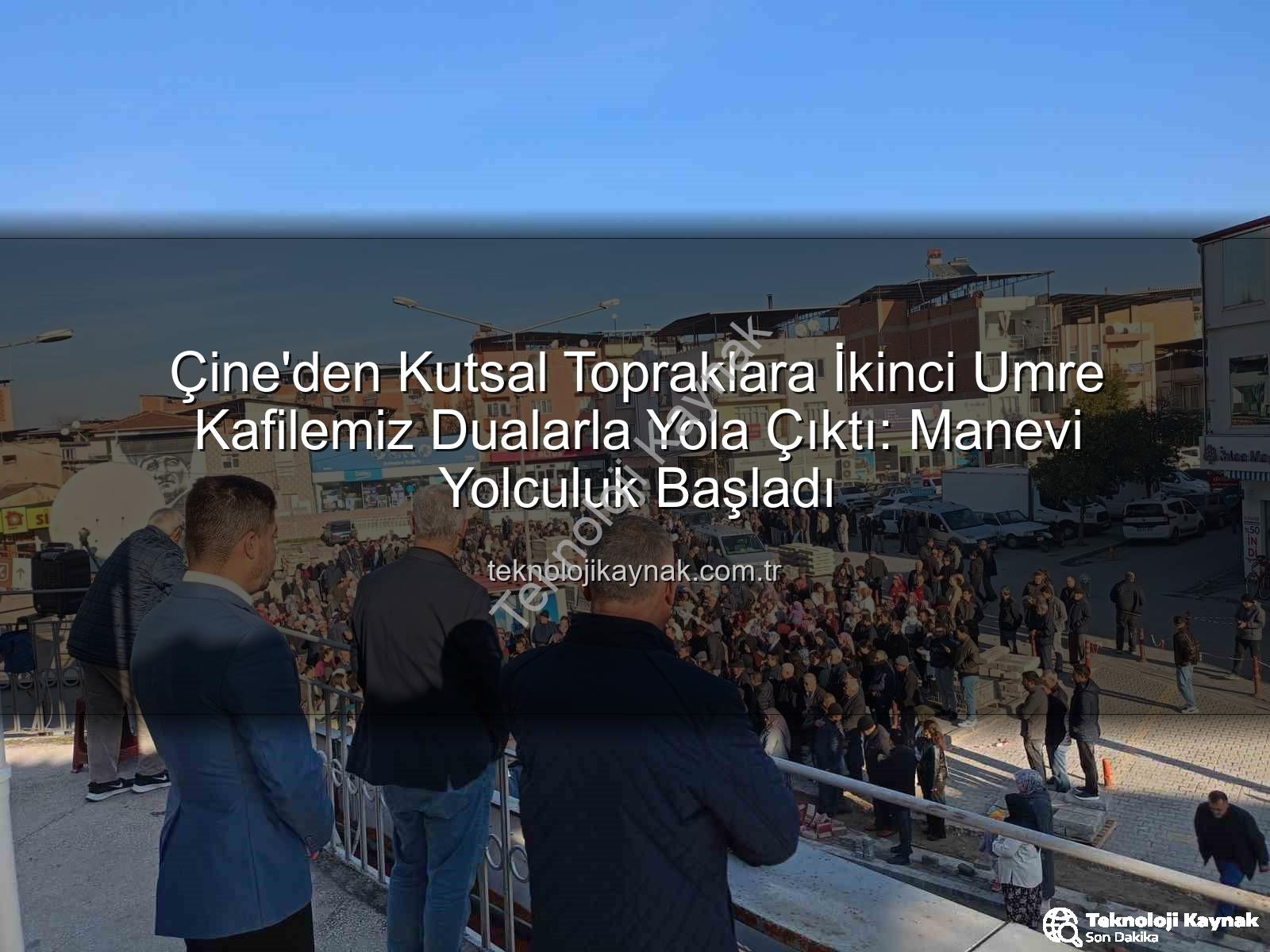 Çine umre - Çine'den Kutsal Topraklara İkinci Umre Kafilemiz Dualarla Yola Çıktı: Manevi Yolculuk Başladı