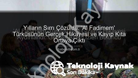 Yılların Bilmecesi Çözüldü: ‘Al Fadimem’ Türküsünün Duygu Dolu Gerçek Hikayesi Gün Yüzüne Çıktı
