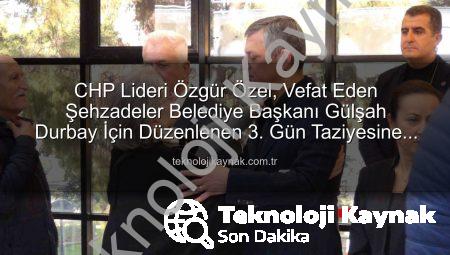 CHP Lideri Özgür Özel, Vefat Eden Şehzadeler Belediye Başkanı Gülşah Durbay İçin Düzenlenen 3. Gün Taziyesine Katıldı