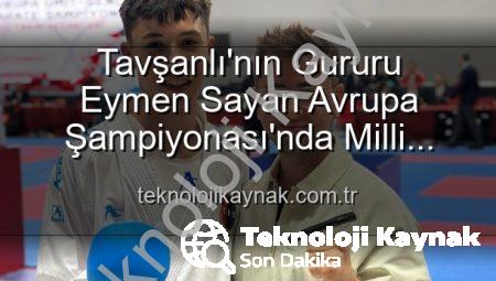 Tavşanlı’nın Gururu Eymen Sayan Avrupa Şampiyonası’nda Milli Takım Formasıyla Ay-Yıldızlı Gururu Yaşayacak