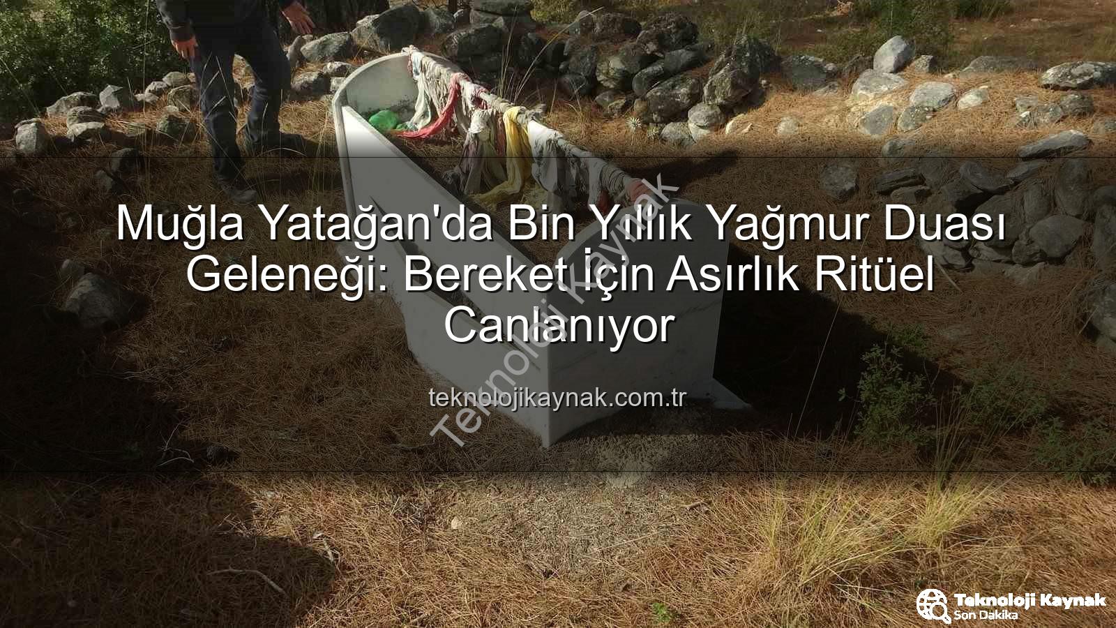 Muğla Yatağan'da Bin Yıllık Yağmur Duası Geleneği: Bereket İçin Asırlık Ritüel Canlanıyor