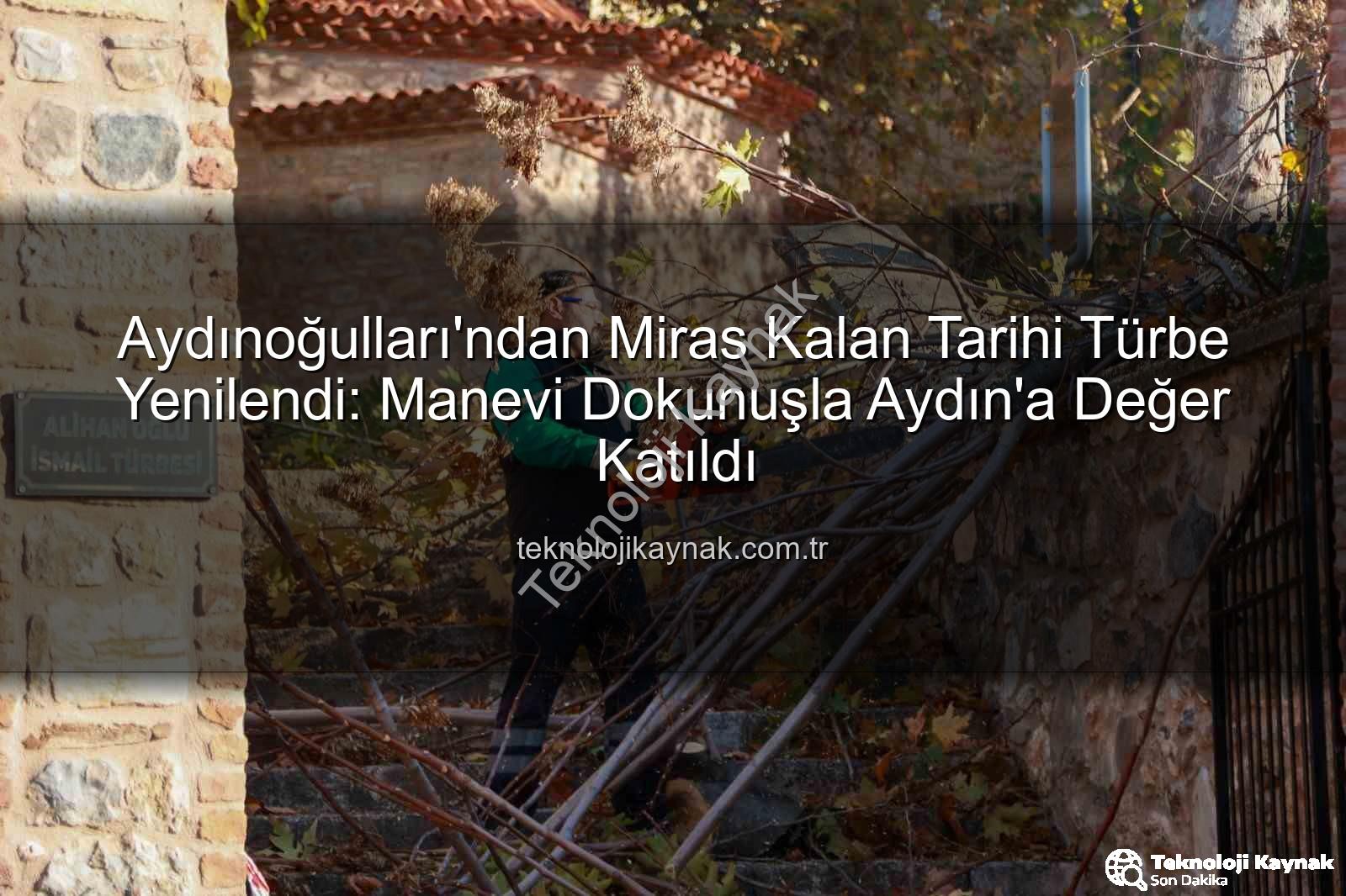 Aydınoğulları Türbesi - Aydınoğulları'ndan Miras Kalan Tarihi Türbe Yenilendi: Manevi Dokunuşla Aydın'a Değer Katıldı