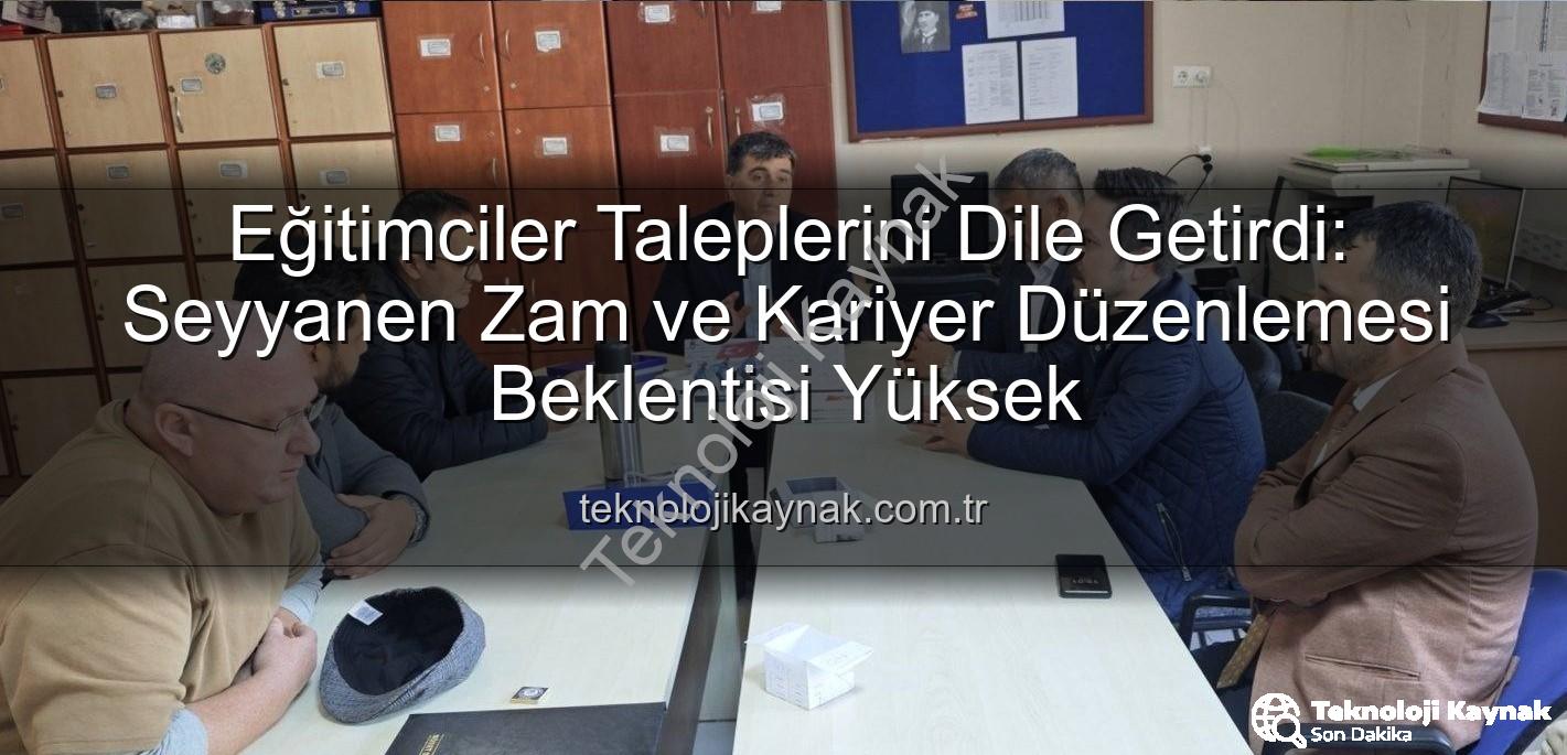 seyyanen iyileştirme - Eğitimciler Taleplerini Dile Getirdi: Seyyanen Zam ve Kariyer Düzenlemesi Beklentisi Yüksek