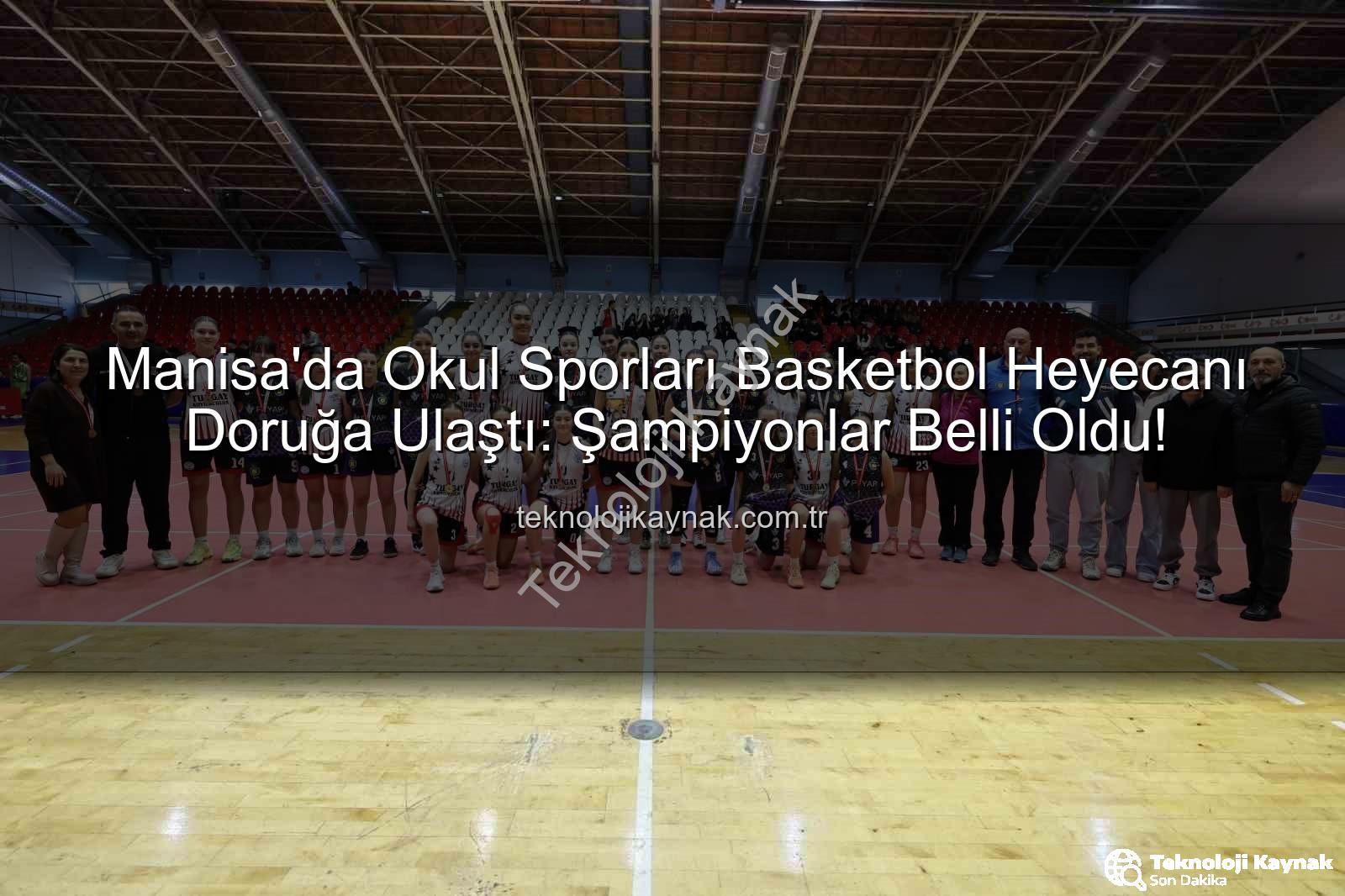 Okul Sporları Basketbol - Manisa'da Okul Sporları Basketbol Heyecanı Doruğa Ulaştı: Şampiyonlar Belli Oldu!