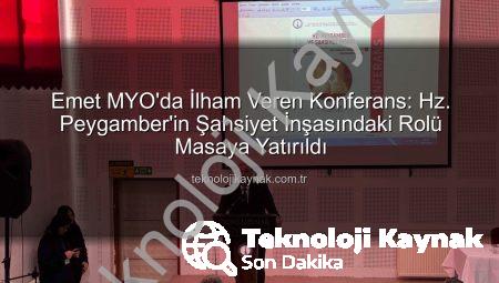 Emet MYO’da İlham Veren Konferans: Hz. Peygamber’in Şahsiyet İnşasındaki Rolü Masaya Yatırıldı