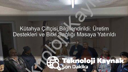 Kütahya Çiftçisi Bilgilendirildi: Üretim Destekleri ve Bitki Sağlığı Masaya Yatırıldı