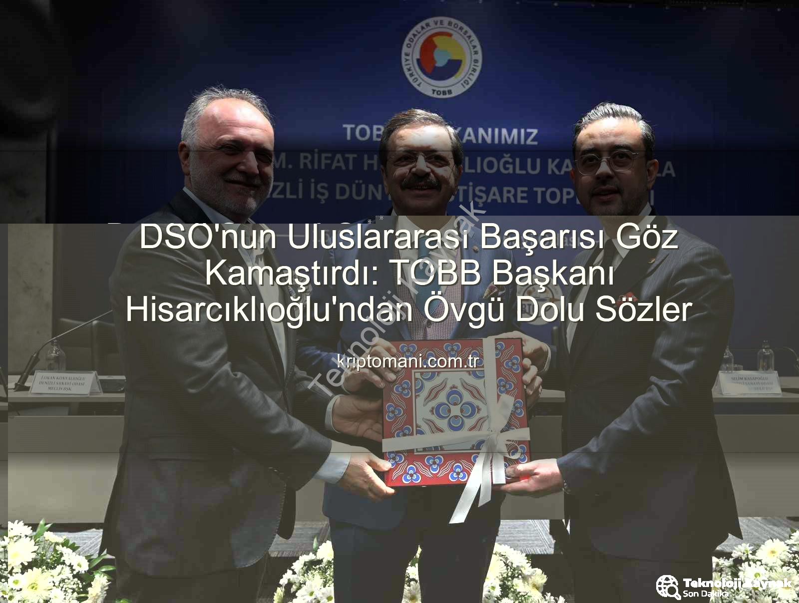 Denizli Sanayi Odası'ndan Uluslararası Arenada Büyük Başarı: TOBB Başkanı Hisarcıklıoğlu Denizli'deydi