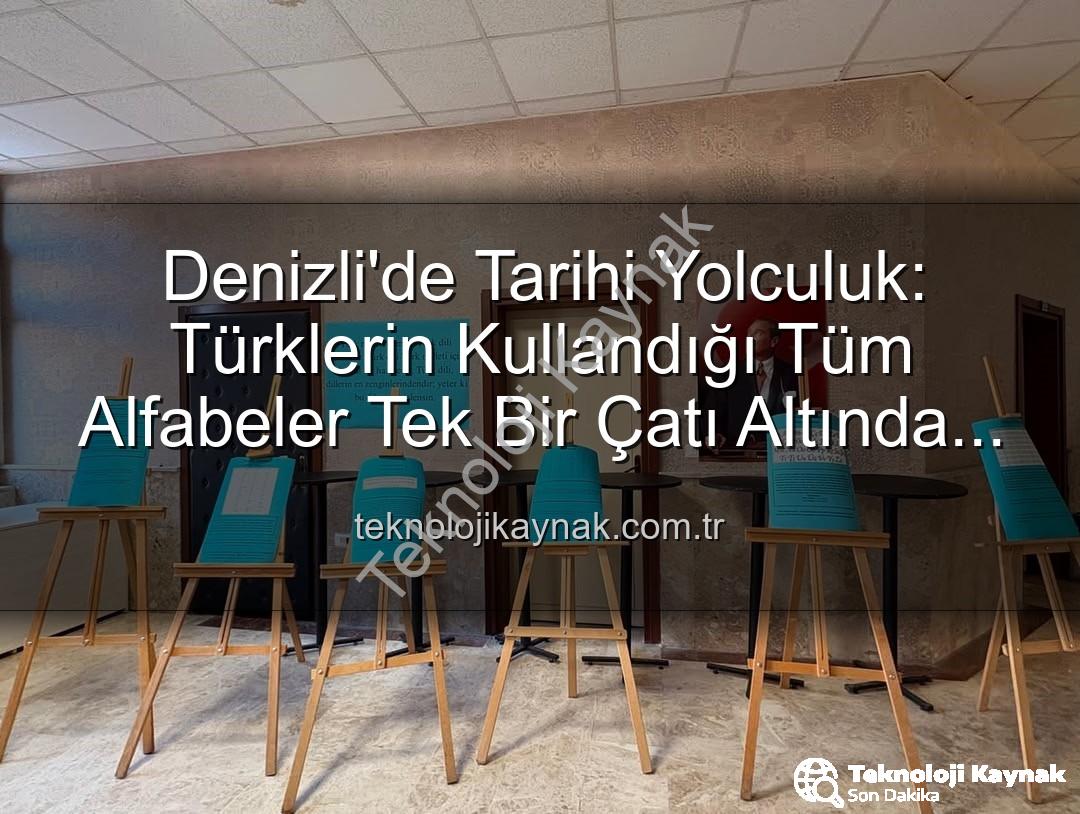 Türk alfabeleri - Denizli'de Tarihi Yolculuk: Türklerin Kullandığı Tüm Alfabeler Tek Bir Çatı Altında Buluştu