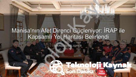 Manisa’nın Afetlere Karşı Güvenliği İçin Kritik Adım: İRAP Yol Haritası Şekilleniyor