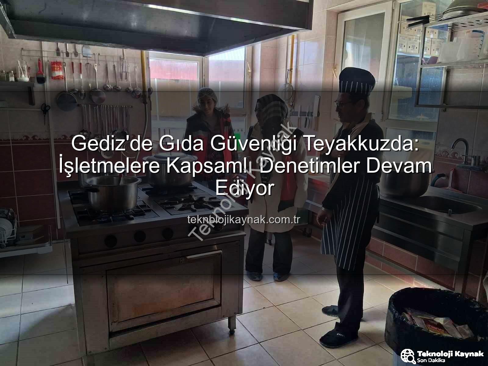 Gediz gıda denetimleri - Gediz'de Gıda Güvenliği Teyakkuzda: İşletmelere Kapsamlı Denetimler Devam Ediyor