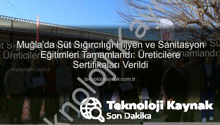 Muğla’da Süt Sığırcılığı Hijyen ve Sanitasyon Eğitimleri Tamamlandı: Üreticilere Sertifikaları Verildi