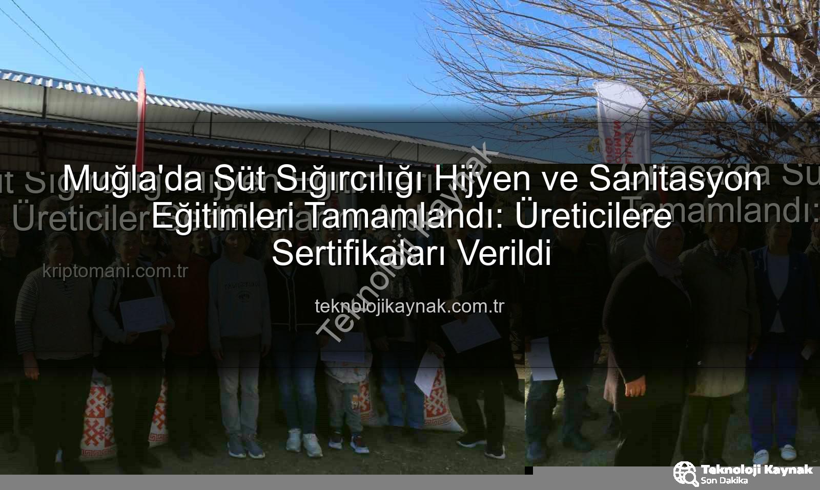 süt sığırcılığı hijyen - Muğla'da Süt Sığırcılığı Hijyen ve Sanitasyon Eğitimleri Tamamlandı: Üreticilere Sertifikaları Verildi