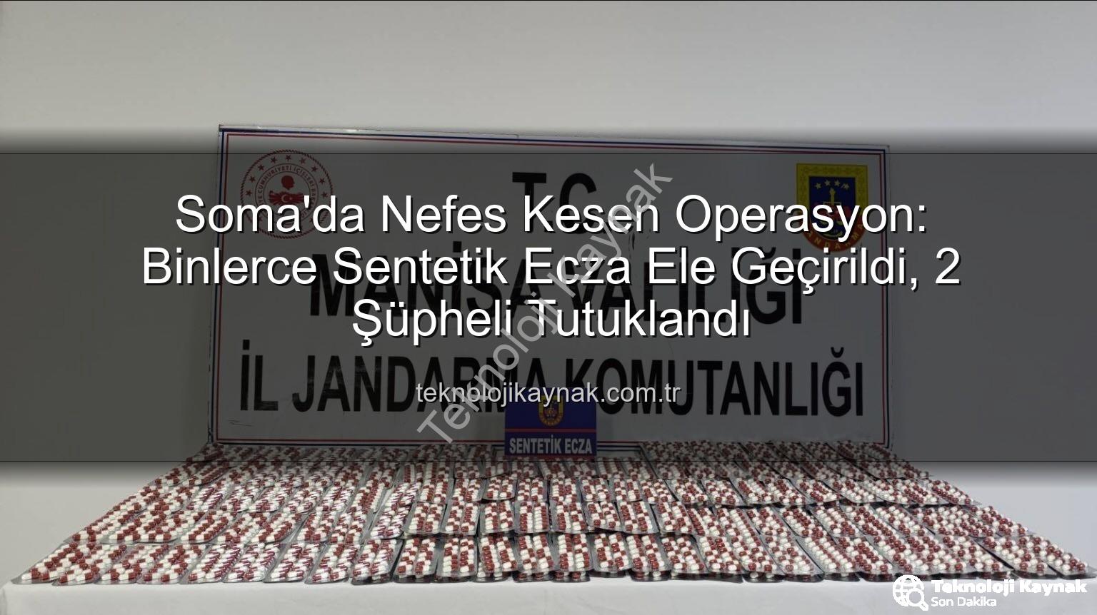 sentetik ecza - Soma'da Nefes Kesen Operasyon: Binlerce Sentetik Ecza Ele Geçirildi, 2 Şüpheli Tutuklandı