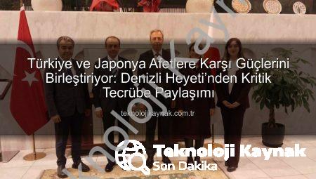 Türkiye ve Japonya Afetlere Karşı Güçlerini Birleştiriyor: Denizli Heyeti’nden Kritik Tecrübe Paylaşımı